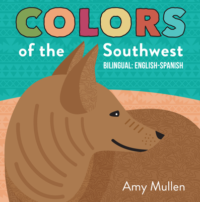 Colors of the Southwest: Explore the Colors of Nature. Kids Will Love Discovering the Natural Colors of the Southwest in This Bilingual English