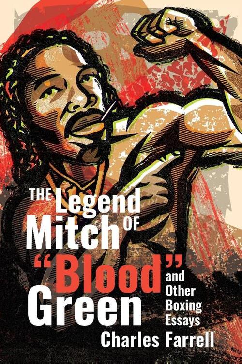 The Legend of Mitch "Blood" Green and Other Boxing Essays
