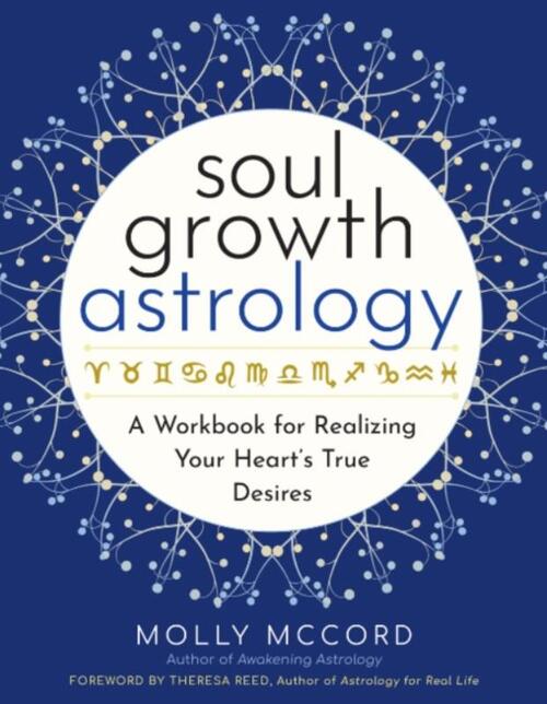 Soul Growth Astrology: A Workbook for Realizing Your Heart's True Desires