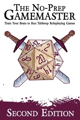 The No-Prep Gamemaster: Train Your Brain to Run Tabletop Roleplaying Games