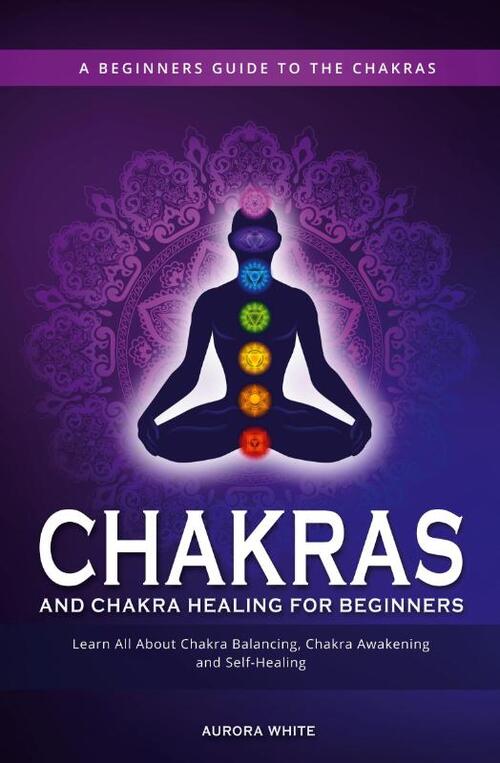 Chakras and Chakra Healing for Beginners