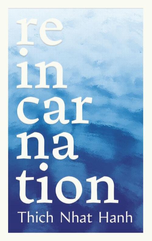 Nhat Hanh, T: Reincarnation