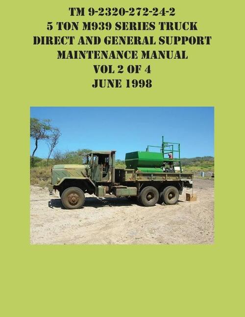 TM 9-2320-272-24-2 5 Ton M939 Series Truck Direct and General Support Maintenance Manual Vol 2 of 4 June 1998