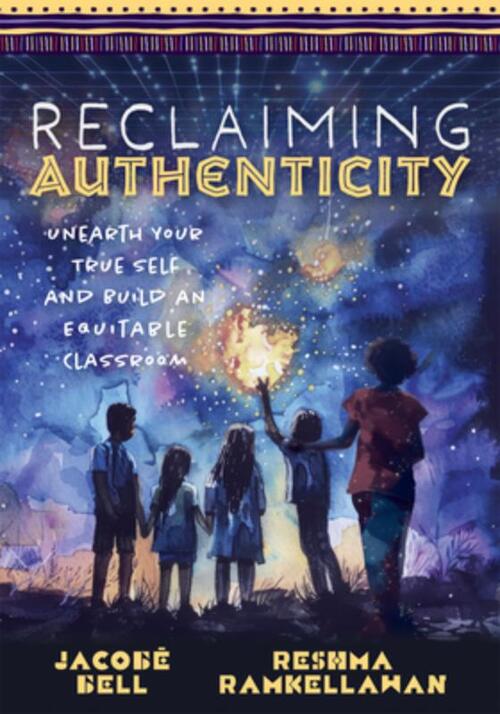 Reclaiming Authenticity: Unearth Your True Self and Build an Equitable Classroom (Create an Equitable Classroom That Empowers All Students.)