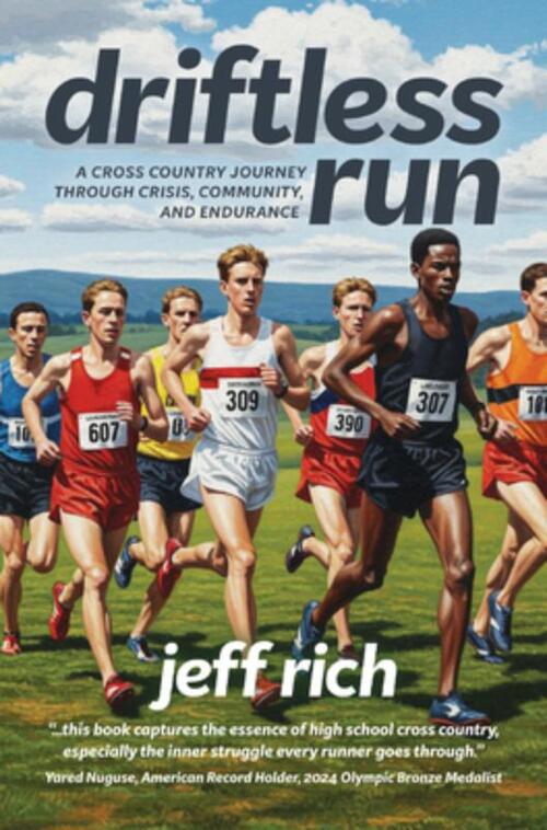 Driftless Run: The True Story of Two Cross Country Teams and the Lessons That Interscholastic Sports Should Be Teaching Us