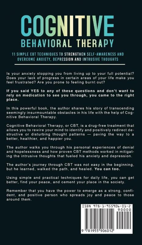 Cognitive Behavioral Therapy - 11 Simple CBT Techniques to Strengthen Self-Awareness and Overcome Anxiety, Depression and Intrusive Thoughts