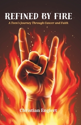 Refined by Fire: A Teen's Journey Through Cancer and Faith