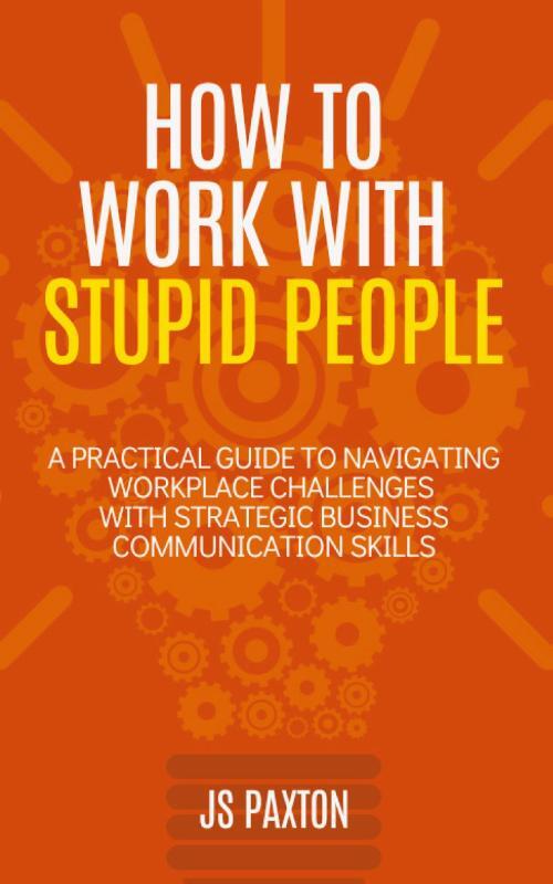 How to Work with Stupid People