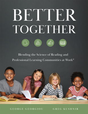 Better Together: Blending the Science of Reading and Professional Learning Communities at Work(r) (a Comprehensive Guide to Effective Reading Instruct