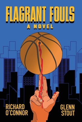 Flagrant Fouls: A Novel of Basketball, Murder and Despicable Acts