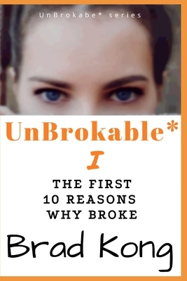 UnBrokable* I: The First 10 Reasons Why People Go Broke Despite Working