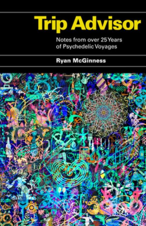 Trip Advisor: Notes from over 25 years of Psychedelic Voyages