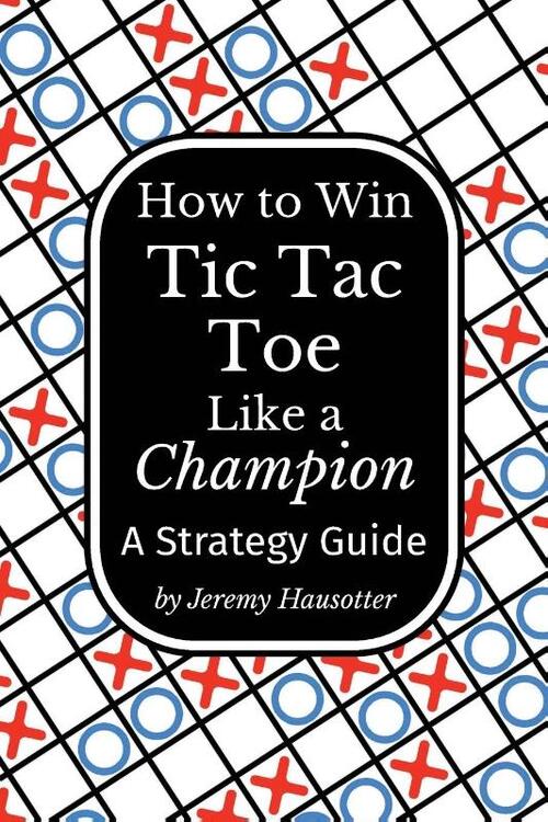 How to Win Tic Tac Toe Like a Champion