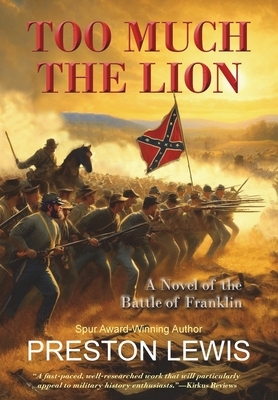 Too Much the Lion: A Novel of the Battle of Franklin