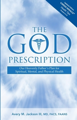 The God Prescription: Our Heavenly Father's Plan for Spiritual, Mental, and Physical Health