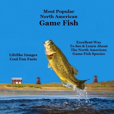 Most Popular North American Game Fish Species Kids Book: Great Book for Children of All Ages About the North American Game Fish Species