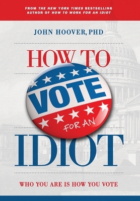 Hoover, J: How to Vote for an Idiot