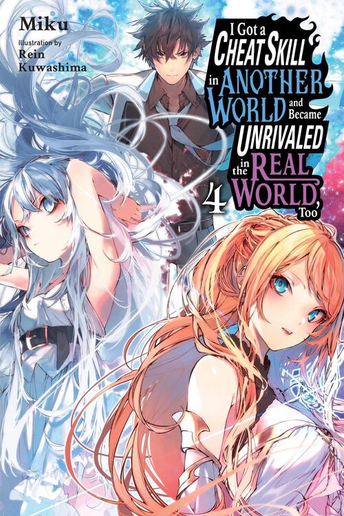 I Got a Cheat Skill in Another World and Became Unrivaled in the Real World, Too, Vol. 4 (light nove