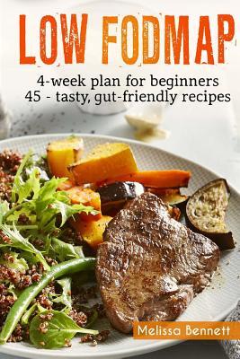 Low-FODMAP diet: The Complete Guide And Cookbook For Beginners, With 4-week Meal Plan And 45 Easy And Healthy Gut-friendly Recipes
