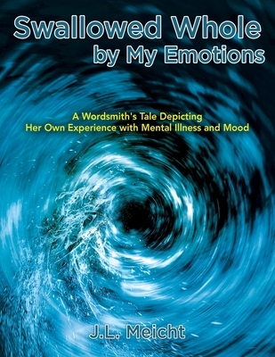 Swallowed Whole by My Emotions: A Wordsmith's Tale Depicting Her Own Experience with Mental Illness and Mood