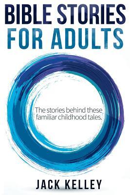Bible Stories For Adults: The Stories Behind These Familiar Childhood Tales