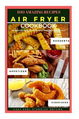 Air Fryer Cookbook Recipe: 100 Amazing Recipes, Breakfast Recipes - Lunch Recipes - Dinner Recipes - Dessert