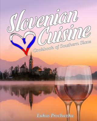 Slovenian Cuisine: Cookbook of Southern Slavs