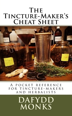 The Tincture-Maker's Cheat Sheet: A pocket reference for tincture-makers and herbalists