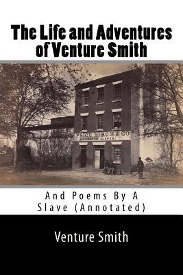 The Life and Adventures of Venture Smith: And Poems By A Slave (Annotated)