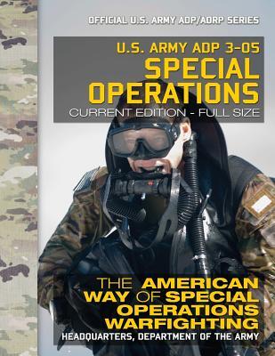 US Army ADP 3-05 Special Operations: The American Way of Special Operations Warfighting: Current, Full-Size Edition - Giant 8.5" x 11" Format - Offici