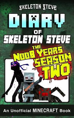 Diary of Minecraft Skeleton Steve the Noob Years - FULL Season Two (2): Unofficial Minecraft Books for Kids, Teens, & Nerds - Adventure Fan Fiction Di