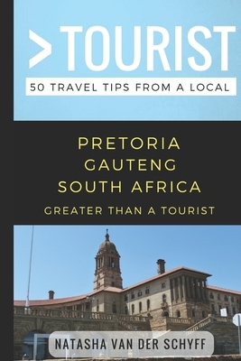 Greater Than a Tourist- Pretoria Gauteng South Africa: 50 Travel Tips from a Local