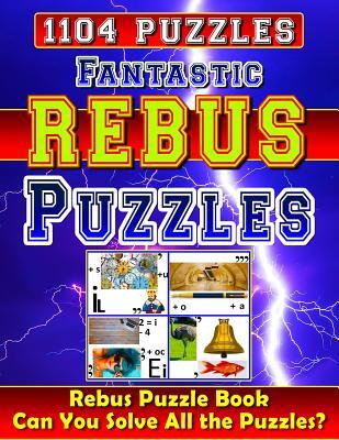 Fantastic Rebus Puzzles: Rebus Puzzle Books: Can You Solve All the Rebus Puzzles (Plexers)? Really?