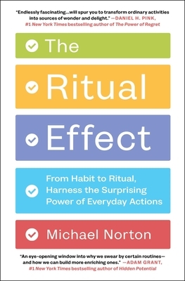 The Ritual Effect: From Habit to Ritual, Harness the Surprising Power of Everyday Actions