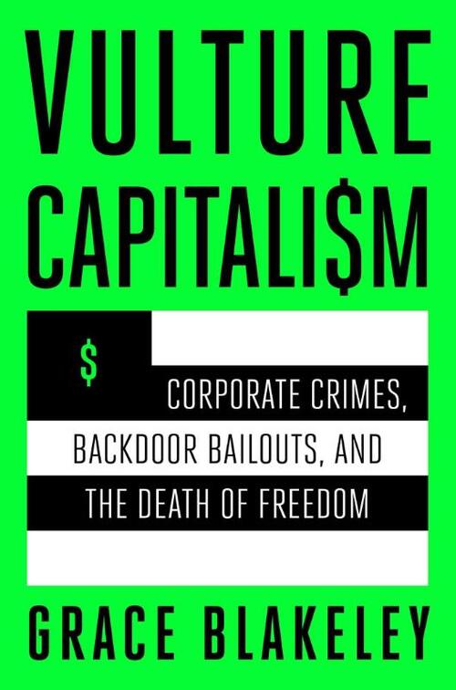 Vulture Capitalism: Corporate Crimes, Backdoor Bailouts, and the Death of Freedom