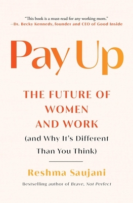 Pay Up: The Future of Women and Work (and Why It's Different Than You Think)