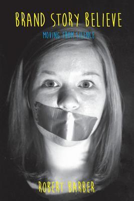 Brand.Story.Believe.: Moving From Silence