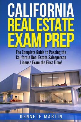 California Real Estate Exam Prep: The Complete Guide to Passing the California Real Estate Salesperson License Exam the First Time!