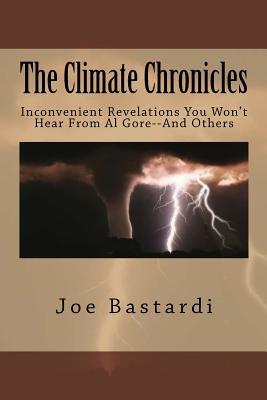 The Climate Chronicles: Inconvenient Revelations You Won't Hear From Al Gore--And Others