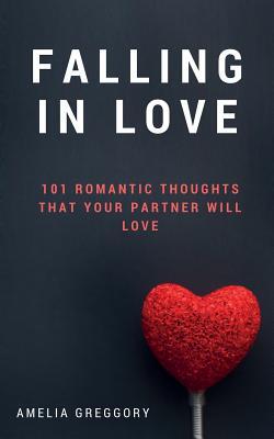 Falling in Love: 101 Romantic Thoughts That Your Partner Will Love
