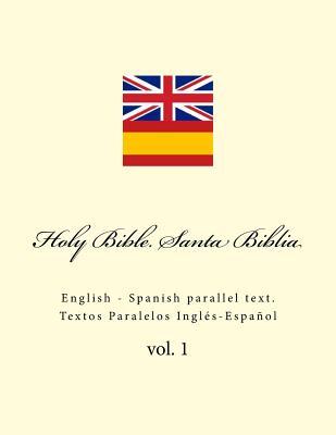 Holy Bible. Santa Biblia: English - Spanish Parallel Text. Textos Paralelos Inglés-Español