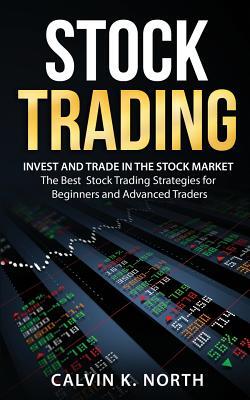 Stock Trading: Invest and Trade in the Stock Market - The Best Stock Trading Strategies for Beginners and Advanced Traders
