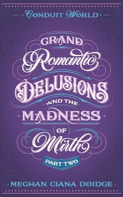 Grand Romantic Delusions and the Madness of Mirth (Part Two)