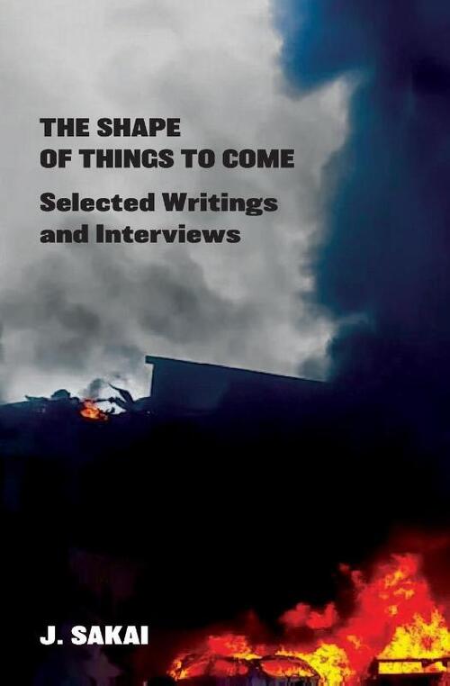 The Shape of Things to Come: Selected Writings & Interviews