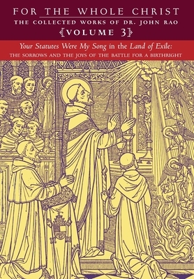 Your Statutes Were My Song in the Land of Exile: Volume 3 (The Collected Works of Dr. John Rao)