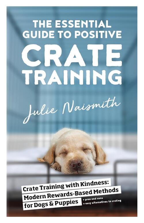 The Essential Guide to Positive Crate Training