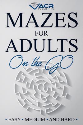 Mazes for Adults on the Go: Easy Medium and Hard