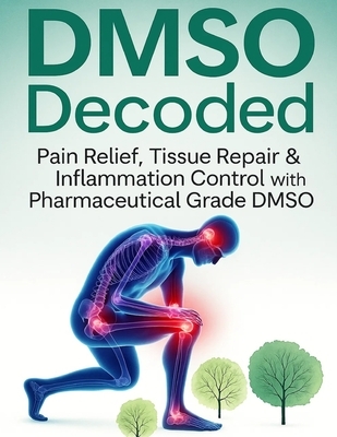 DMSO Decoded Pain Relief, Tissue Repair & Inflammation Control with Pharmaceutical Grade DMSO