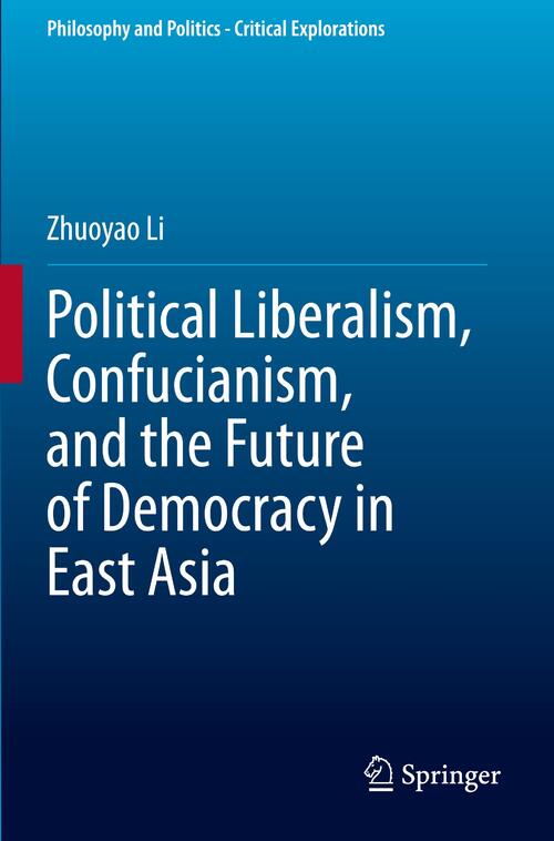 Political Liberalism, Confucianism, and the Future of Democracy in East Asia