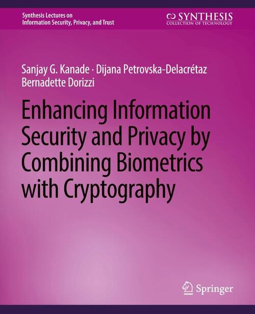Enhancing Information Security and Privacy by Combining Biometrics with Cryptography